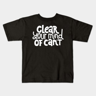 Clear Your Mind of Can't - Life Motivation & Inspiration Quotes (White) Kids T-Shirt